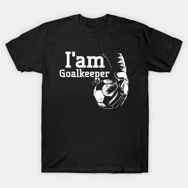 I'am goalkeeper T-Shirt by Hary Nagara